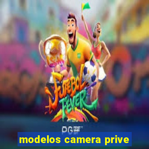 modelos camera prive